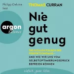 Thomas Curran, Lucien Deprijck - Übersetzer: Nie gut genug: Die fatalen Folgen des Perfektionismus – und wie wir uns vom Selbstoptimierungsdruck befreien können
