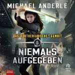 Michael Anderle: Niemals aufgegeben: Das Kurtherianische Gambit 5