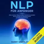 Harry Stadelegger: NLP für Anfänger: Ziele erreichen, Träume erfüllen, Potenzial ausschöpfen - Wie Sie mit NLP Ihr Unterbewusstsein auf Erfolg programmieren: 