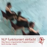 Chris Mulzer: NLP funktioniert einfach: Was Neuro-Linguistisches Programmieren leicht lernbar macht