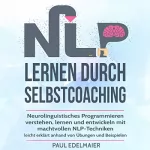 Paul Edelmaier: NLP lernen durch Selbstcoaching: Neurolinguistisches Programmieren verstehen, lernen und entwickeln mit machtvollen NLP-Techniken – leicht erklärt anhand von Übungen und Beispielen