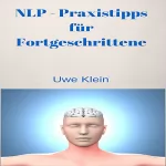 Uwe Klein: NLP - Praxistipps für Fortgeschrittene: 