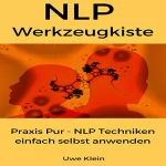 Uwe Klein: NLP Werkzeugkiste: Praxis Pur - NLP Techniken einfach selbst anwenden: 