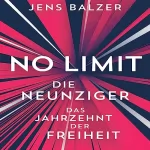 Jens Balzer: No Limit: Die Neunziger das Jahrzehnt der Freiheit