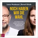 Luisa Neubauer, Bernd Ulrich: Noch haben wir die Wahl: Ein Gespräch über Freiheit, Ökologie und den Konflikt der Generationen