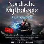 Helge Olsson: Nordische Mythologie für Kinder: Nordische Mythen und Sagen kindgerecht und unterhaltsam erzählt - Spannende Kurzgeschichten über nordische Götter und Helden