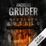 Andreas Gruber: Northern Gothic: Dreizehn unheimliche Geschichten: Andreas Gruber Erzählbände 1