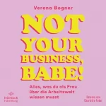 Verena Bogner: Not Your Business, Babe!: Alles, was du als Frau über die Arbeitswelt wissen musst