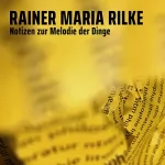 Rainer Maria Rilke: Notizen zur Melodie der Dinge: 