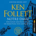 Ken Follett: Notre-Dame: Eine kurze Geschichte über die Bedeutung von Kathedralen