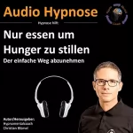 Christian Blümel: Nur essen um Hunger zu stillen: Der einfache Weg abzunehmen