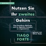 Tiago Forte, Jordan Wegberg - Übersetzer: Nutzen Sie Ihr zweites Gehirn: Eine bewährte Methode, sich im digitalen Zeitalter zu organisieren