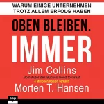 Jim Collins, Morten T. Hansen: Oben bleiben. Immer.: Warum einige Unternehmen trotz allem Erfolg haben