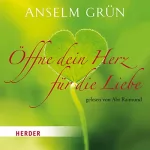 Anselm Grün: Öffne dein Herz für die Liebe: 