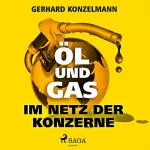 Gerhard Konzelmann: Öl und Gas - Im Netz der Konzerne: 