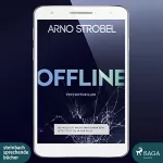 Arno Strobel: Offline: Du wolltest nicht erreichbar sein. Jetzt sitzt du in der Falle