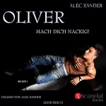Alec Xander: Oliver: Mach dich nackig!
