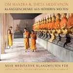 Abhamani Ajash, Lhamo Sarepa: OM Mantra / Theta Meditation - Klanggeschenke aus höheren Welten: Neue meditative Klangwelten für Entspannung, Transformation & Energiearbeit (XXL-Bundle)