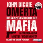John Dickie: Omertà - Die ganze Geschichte der Mafia: Camorra, Cosa Nostra, ’Ndrangheta