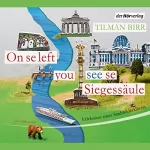 Tilman Birr: On se left you see se Siegessäule: Erlebnisse eines Stadtbilderklärers