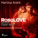 Martina André: Operation Copper Blood: Robolove 2