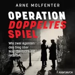 Arne Molfenter: Operation doppeltes Spiel: Wie zwei Agenten den Sieg über Nazi-Deutschland retteten