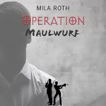 Mila Roth: Operation Maulwurf: Markus Neumann und Janna Berg 4