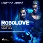Martina André: Operation - Silver Soul: RoboLOVE 3