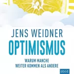 Jens Weidner: Optimismus: Warum manche weiter kommen als andere: 