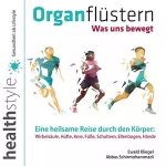 Ewald Kliegel, Abbas Schirmohammadi: Organflüstern - Was uns bewegt: Eine heilsame Reise durch den Körper - Wirbelsäule, Hüfte, Knie, Füße, Schultern, Ellenbogen, Hände
