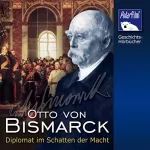 Karl Höffkes, Eva Garg: Otto von Bismarck: Diplomat im Schatten der Macht