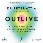 Peter Attia, Susanne Warmuth - Übersetzer, Jorunn Wissmann - Übersetzer, Martina Wiese - Übersetzer, Bill Gifford: OUTLIVE: Wie wir länger und besser leben können, als wir denken
