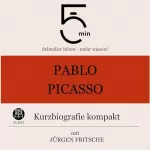 Jürgen Fritsche: Pablo Picasso - Kurzbiografie kompakt: 5 Minuten - Schneller hören - mehr wissen!