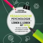 Steffen Hasselbrink: Pädagogische Psychologie: Lernen und Lehren mit Erfolg - Wie Wissen nachhaltig und erfolgreich vermittelt und aufgenommen wird.