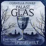 Cornelia Funke: Palast aus Glas: Eine Reise durch die Spiegelwelt