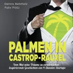 Felix Plötz, Dennis Betzholz: Palmen in Castrop-Rauxel - Vom Mut seine Träume zu verwirklichen: Inspirierende Geschichten von 4-Stunden-Startups