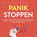 Derick Howell: Panik stoppen: 23 wirksame Entspannungstechniken, um Panikattacken schnell zu beenden. So gewinnen Sie die Kontrolle über Ihr Leben zurück