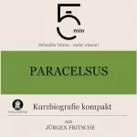 Jürgen Fritsche: Paracelsus - Kurzbiografie kompakt: 5 Minuten - Schneller hören - mehr wissen!