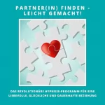 Patrick Lynen: Partner(in) finden - leicht gemacht!: Das revolutionäre Hypnose-Programm für eine liebevolle, glückliche und dauerhafte Beziehung