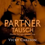 Vicky Carlton: Partnertausch. Heiße Swingergeschichte: Erotik-Hörbuch