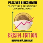 Herman Güldenhaupt: Passives Einkommen - 60 Ideen für finanzielle Unabhängigkeit: Krisen-Edition