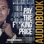 Mario Oreggia: Pay the F**king Price (German Edition): Wie du das Mittelfeld im Network Marketing durchbrichst und finanzielle Freiheit erreichst