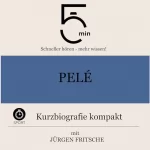 Jürgen Fritsche: Pelé - Kurzbiografie kompakt: 5 Minuten - Schneller hören - mehr wissen!