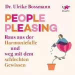 Ulrike Bossmann: People Pleasing - Raus aus der Harmoniefalle und weg mit dem schlechten Gewissen: 