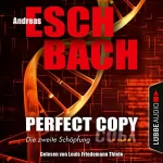 Andreas Eschbach: Perfect Copy: Die zweite Schöpfung