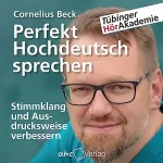 Cornelius Beck: Perfekt Hochdeutsch sprechen: Stimmklang und Ausdrucksweise verbessern