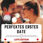 Florian Höper: Perfektes erstes Date - Love Edition: Dating & Date Tipps: Wohin? Was machen? Gesprächsthemen mit Frauen? Richtig Küssen? Intim werden? Eine Anleitung für ein perfektes erstes Date