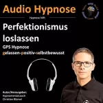 Christian Blümel: Perfektionismus loslassen: Gps Hypnose