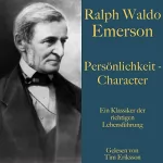 Ralph Waldo Emerson: Persönlichkeit - Character: Ein Klassiker der richtigen Lebensführung