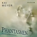 Kai Meyer: Phantasmen: 